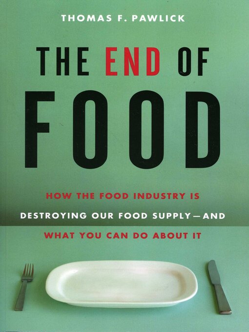 Title details for The End of Food by Thomas F. Pawlick - Available